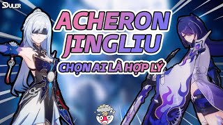 Acheron và Jingliu, nên chọn ai cho tốt nhất đây?