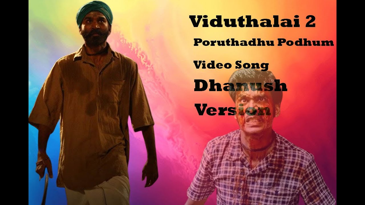 Poruthadhu Podhum Video Song Viduthalai 2 Dhanush Version - YouTube