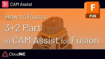 How to run a 3+2 part through CAM Assist with Autodesk Fusion