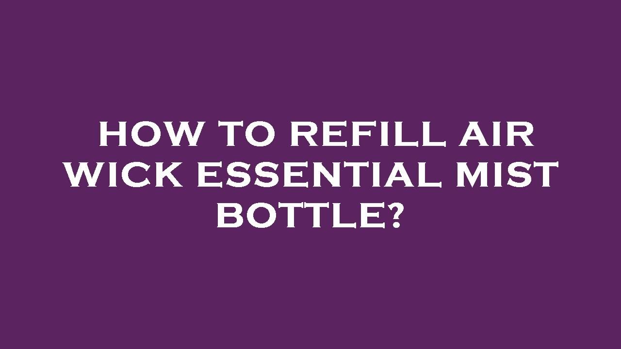 How to refill air wick essential mist bottle? YouTube