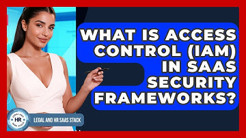 What Is Access Control (IAM) In SaaS Security Frameworks? - Legal And HR SaaS Stack