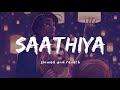 Saathiya Slowed And Reverb Nexus Music
