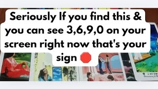 Seriously 😳 If you find this and you can see  3,6,9,0 on your screen right now that's your sign 🛑