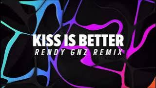 KISS IS BETTER - ( RENDY GNZ REMIX )