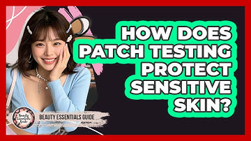How Does Patch Testing Protect Sensitive Skin?