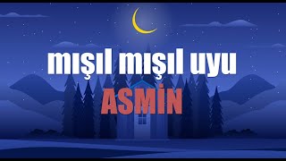 MIŞIL MIŞIL UYU ASMİN - Ninni Su - ♬  (İsme özel ninni)