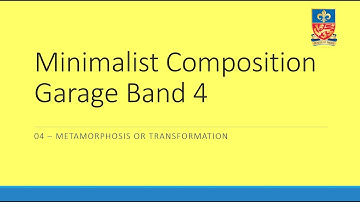 04 Minimalism Composition on Garage Band - Metamorphosis/Transformation