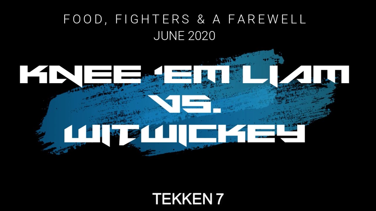 Food, Fighters & A Farewell: Knee 'Em Liam vs. Witwickey (Tekken 7)
