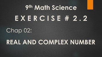9th Chap 02 | Lec 03 | Ex # 2.2 | Real and Complex Numbers