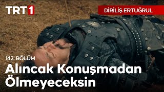 Diriliş Ertuğrul 142 Bölüm - Alıncak Konuşmadan Ölmeyeceksin