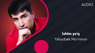 Yahyobek Mo'minov - Ishim yo'q | Яхёбек Муминов - Ишим йук (AUDIO)