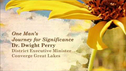 One Man's Journey for Significance - Dr. Dwight Pe...