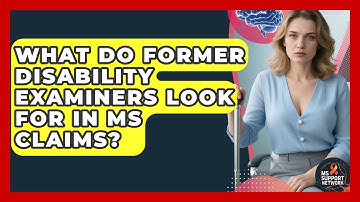 What Do Former Disability Examiners Look For In MS Claims? - MS Support Network