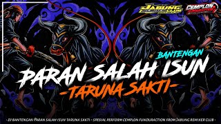 DJ BANTENGAN PARAN SALAH ISUN TARUNA SAKTI  || VIRAL || REMIXER BY CEMPLON FUNDURACTION