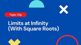 Limits at Infinity (With Square Roots) - Calculus Topics