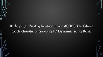 Lỗi Application Error 40003 khi Ghost và Cách chuyển phân vùng từ Dynamic sang Basic #tinhocdao
