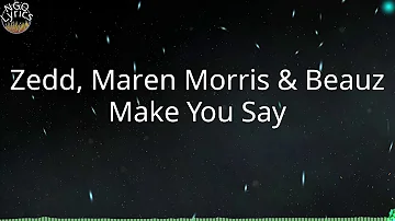 Zedd, Maren Morris & Beauz - Make You Say (Lyrics)