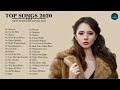 TOP Hits 2020 | BEST Songs Music | Âm Nhạc Quốc Tế Của Năm