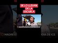 SE LO LLEVAN DE LA ESCUELA