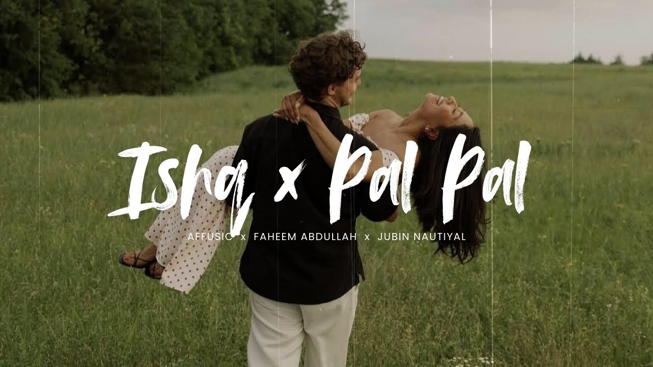 Ishq x Pal Pal (Slowed + Reverb) - Heartfelt Lofi Mashup, Afusic x Faheem Abdullah x Ashir x B Praak