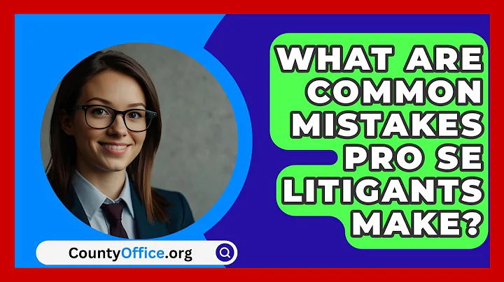 What Are Common Mistakes Pro Se Litigants Make? - CountyOffice.org