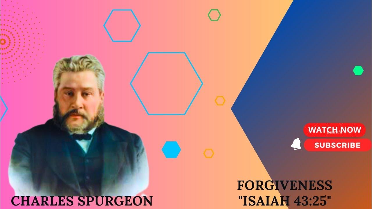Forgiveness Isaiah 43 25 Pastor Charles Spurgeon Sermon YouTube forgiveness-isaiah-43-25-pastor-charles-spurgeon-sermon-youtube