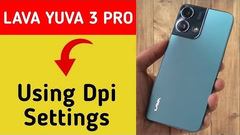 Lava Yuva 3 Pro me dpi kaise badhaye, how to use DPI in Lava Yuva 3 Pro