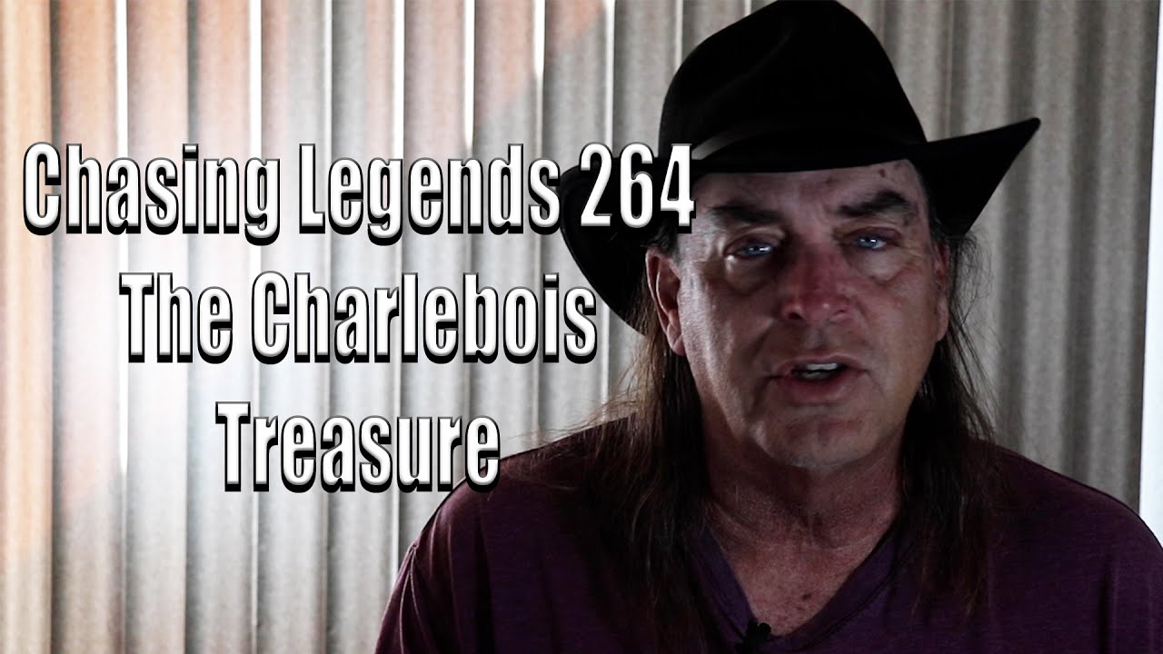 Chasing Legends 264: The Charlebois Treasure