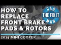 2014 MINI COOPER - HOW TO REPLACE FRONT BRAKE PADS & ROTORS - DIY