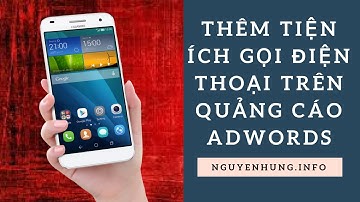 $$$Chiến Lược Quảng Cáo Google Adwords$$$Thêm Tiện Ích Quảng Cáo Cuộc Gọi Trên Adwords