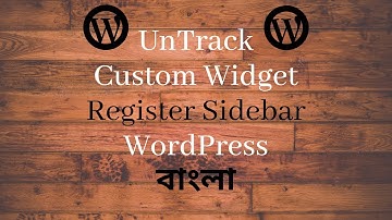Wordpress Theme Development Part 18 in bangla Custom Widget and Sidebar Register