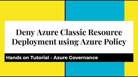 Deny Azure Classic Resource Deployments using Azure Custom Policy
