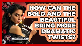 How Can The Bold And The Beautiful Bring More Dramatic Twists? - Soap Opera Insider