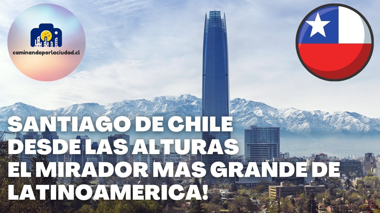 Sky Costanera El Mirador Mas Grande de Latinoamérica Santiago de Chile