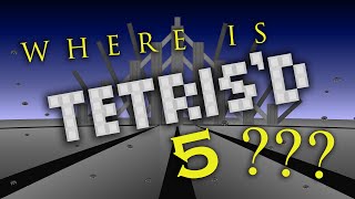 Where is TETRIS'D 5???