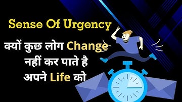 How to Create Sense Of Urgency? || Life is too short.