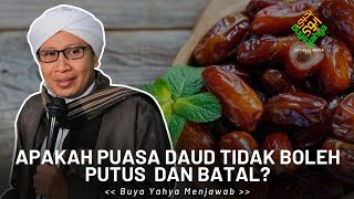 Apakah Puasa Daud Tidak Boleh Putus Dan Batal? | Buya Yahya Menjawab