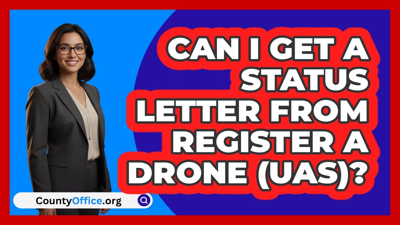 Can I Get A Status Letter From Register A
  Drone (UAS)? | CountyOffice News