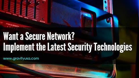 Want a Secure Network Implement the Latest Security Technologies