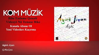 Agirê Jiyan - Çi Ra Çira Official Audio Kom Müzik