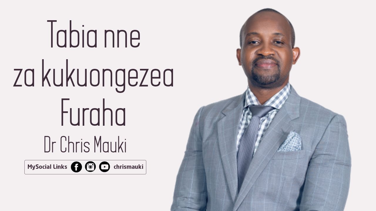 Dr Chris Mauki - Tabia nne za kukuongezea Furaha