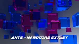 Ants - Hardcore Extasy