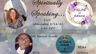 Spiritually Speaking...with Special Guests AT2 and The King's Forum