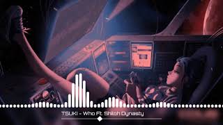 TSUKI -Who Ft. Shiloh Dynasty