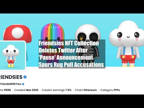 Friendsies NFT Collection Deletes Twitter After Pause Announcement Spurs Rug Pull Accusations