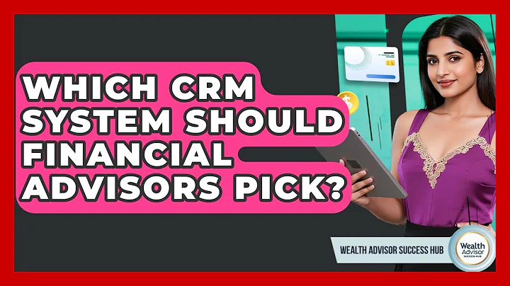 Which CRM System Should Financial Advisors Pick? - Wealth Advisor Success Hub