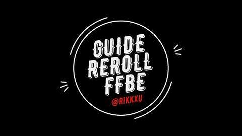 GUIDE REROLL FFBE FOR ROOT ANDROID.