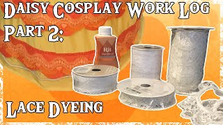 Daisy Cosplay Work Log Part 2 Lace Dyeing