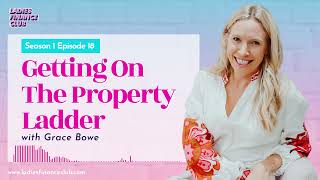 Episode 18: Getting on the property ladder with Grace Bowe