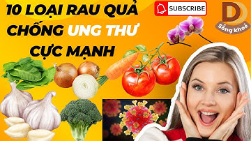 10 loại rau quả chống ung thư cực mạnh